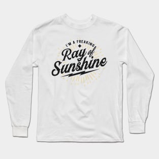 Im a freaking ray of sunshine Long Sleeve T-Shirt